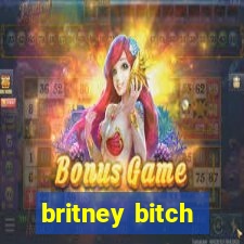 britney bitch